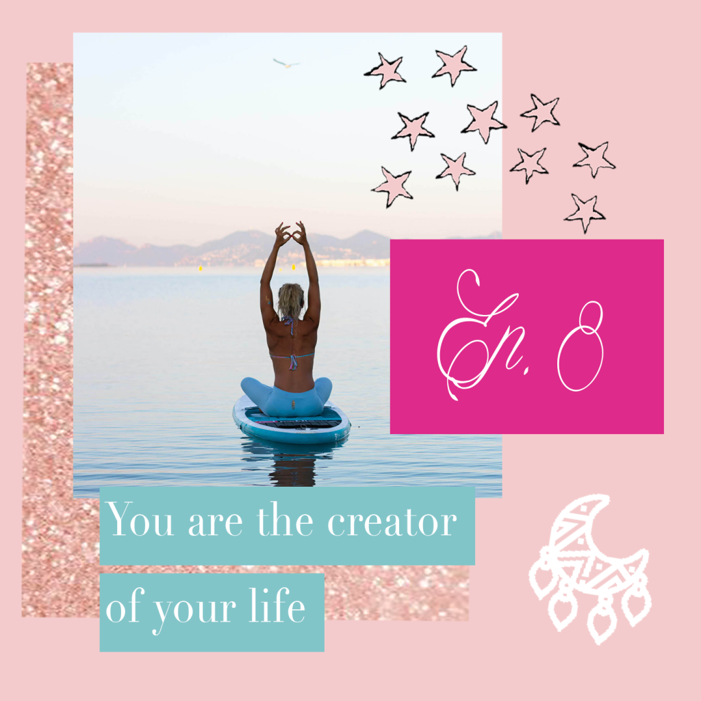 Podcast Episode 8 You are the Creator of your Life